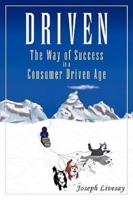 Driven: How to Succeed in a Consumer Driven Age