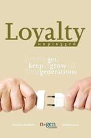 Loyalty Unplugged: How to Get, Keep & Grow All Four Generations