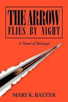 The Arrow Flies by Night: A Novel of Betrayal