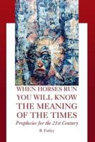 When Horses Run You Will Know the Meaning of the Times