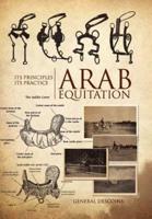 Arab Equitation: Its Principles Its Practice