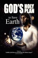 God's Holy Plan to Save Earth: Lord of All Heaven and Through His Holiest Angels: As Told to Carol Aubuchon