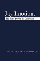 Jay Imotion: The Tony Driver Sr. Collection