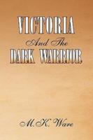 Victoria and the Dark Warrior