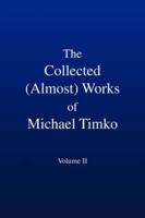 The Collected (Almost) Works of Michael Timko
