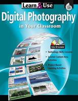 Learn & Use Digital Photography in Your Classroom, Grades K-8
