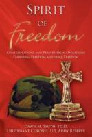 Spirit Of Freedom: Contemplations and Prayers from Operations Enduring Freedom and Iraqi Freedom