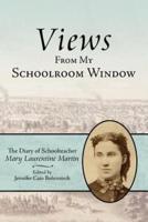 Views From My Schoolroom Window:  The Diary of Schoolteacher Mary Laurentine Martin