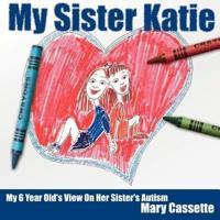 My Sister Katie:  My 6 Year Old's View On Her Sister's Autism