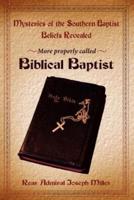 Mysteries of the Southern Baptist Beliefs Revealed:  More properly called Biblical Baptists