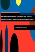 Knowledge Processing, Creativity and Politics: A Political Theory Based on the Evolutionary Theory