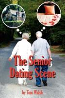 The Senior Dating Scene: A Guide For the Senior Widowed or Divorced Person New to the Dating Scene