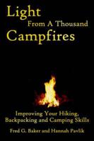 Light from a Thousand Campfires: Improving Your Hiking, Backpacking and Camping Skills