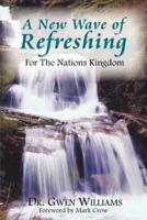 A New Wave of Refreshing:  For The Nations Kingdom