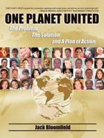 One Planet United:  The Problem, The Solution, and A Plan of Action