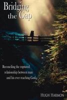 Bridging the Gap: Reconciling the ruptured relationship between man and his ever reaching God.