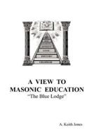 A View To Masonic Education: "The Blue Lodge"