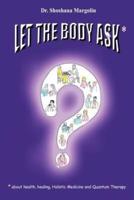 Let the Body Ask*: *About Health, Healing, Holistic Medicine and Quantum Therapy