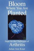 Bloom Where You Are Planted: Hope for the Challenges of Arthritis