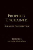 Prophesy Unchained:  Suddenly Resurrection
