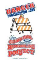 Danger Construction Zone:  Your Guided Tour to a Successful Remodeling Project