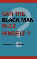 Can The Black Man Rule Himself?