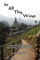 In All Thy Ways: A Devotional Book from the Notes of Derek R. Hall