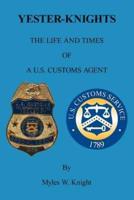 YESTER-KNIGHTS:  The Life and Times of a U.S. Customs Agent