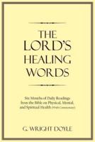 The Lord's Healing Words: Six Months of Daily Readings from the Bible On Physical, Mental, and Spiritual Health (With Commentary)