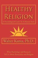 Healthy Religion:  A Psychological Guide To A Mature Faith