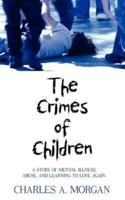 The Crimes of Children: A STORY OF MENTAL ILLNESS, ABUSE, AND LEARNING TO LOVE AGAIN.
