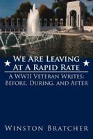 We Are Leaving At A Rapid Rate: A WWII Veteran Writes: Before, During, and After