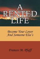 A RENTED LIFE: Become Your Lover And Someone Else's