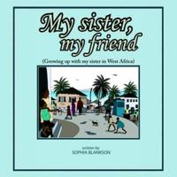 My Sister, My Friend: Growing Up with My Sister in West Africa