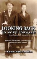 Looking Back to Move Forward:  Reconciling the Past - Liberating the Future
