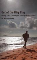 Out of the Miry Clay: Facing Life's Challenges Through God's Grace