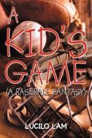 A Kid's Game: (A Baseball Fantasy)
