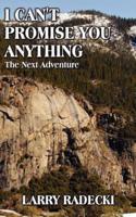 I CAN'T PROMISE YOU ANYTHING: The Next Adventure