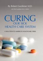 Curing Our Sick Health Care System:  A Solution to America's Health Care Crisis