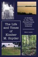 The Life and Times of Kimber M. Snyder: A Soldier in the 78th Pennsylvania Volunteer Infantry