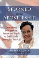 Spurned Into Apostleship:  Overcoming Principalities, Powers and People to Fulfill God's Destiny for Your Life