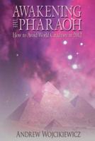 Awakening the Pharaoh: How to Avoid World Cataclysm in 2012