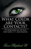 What Color Are Your Contacts?: 171 Scriptures on the Sins God Hates Envy and Jealousy