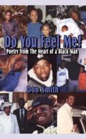 Do You Feel Me?:  Poetry from The Heart of a Black Man