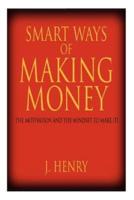 SMART WAYS OF MAKING MONEY:  THE MOTIVATION AND THE MINDSET TO MAKE IT!