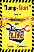 "Jump-Start": How to Recharge your Life