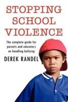 Stopping School Violence: The complete guide for parents and educators on handling bullying