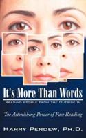 It's More Than Words - Reading People From The Outside In: The Astonishing Power of Face Reading