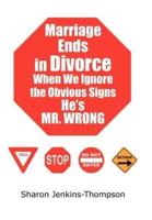 Marriage Ends in Divorce When We Ignore the Obvious Signs He's MR. WRONG