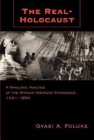 The Real-Holocaust: A Wholistic Analysis of the African American Experience, 1441-1994